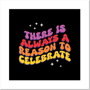 There is Always a Reason to Celebrate - Inspirational Posters and Art